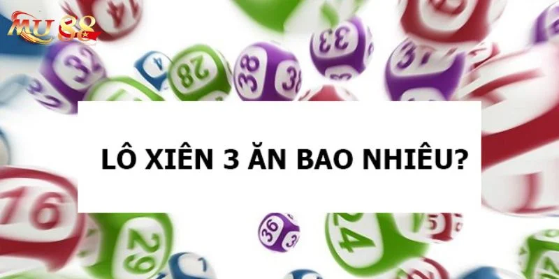 Lô Xiên 3 Ăn Bao Nhiêu? Cập Nhật Tỷ Lệ Ăn Lô Xiên 3 Mới Nhất