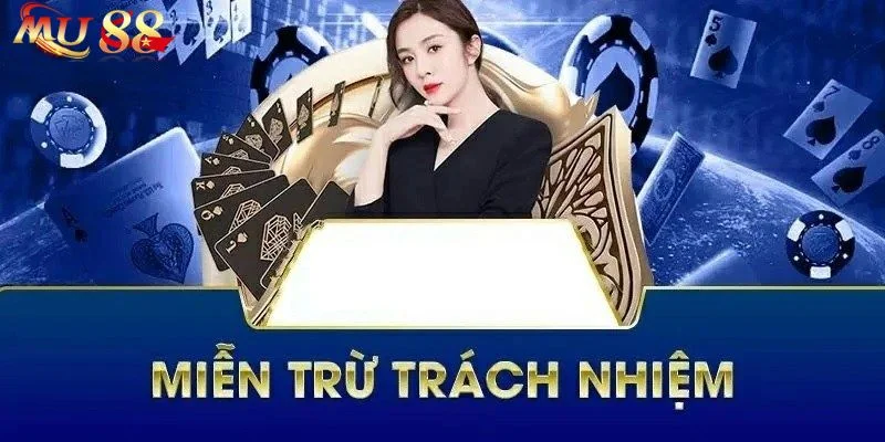 Miễn Trừ Trách Nhiệm Mu88 2 Miễn trừ trách nhiệm của Mu8 khi bet thủ làm rò rỉ thông tin
